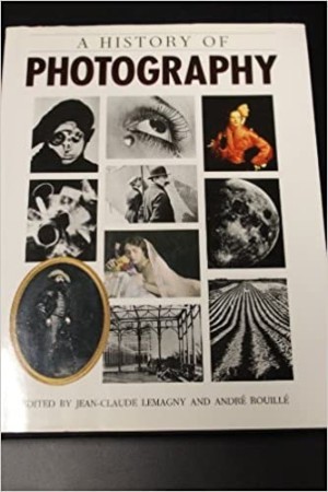 A History of Photographyby: Jean-Claude Lemagny/ Andre Rouille 