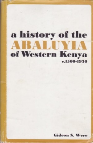 A History of the Abaluyia of Western Kenya. c. 1500-1930by: Were, Gideon S.