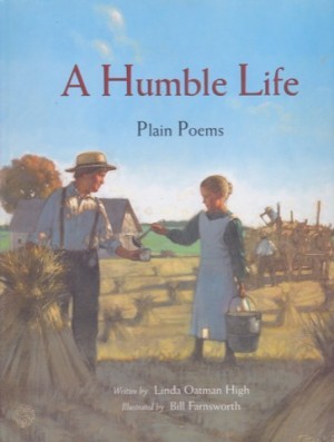 A Humble Life:  Plain Poemsby: Linda Oatman High/Bill Farnsworth