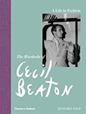A Life in Fashion: The Wardrobe of Cecil Beaton by: Wild/Tim Walker, Benjamin