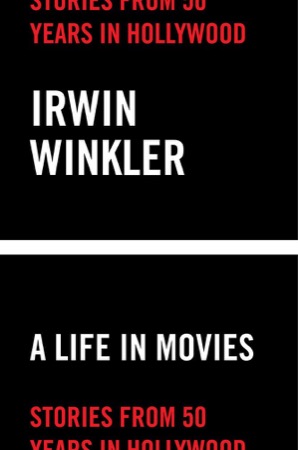 A Life in Movies: Stories from 50 Years in Hollywood by: Irwin Winkler 