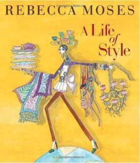 A Life of Style: Fashion, Home, Entertainingby: Moses, Rebecca