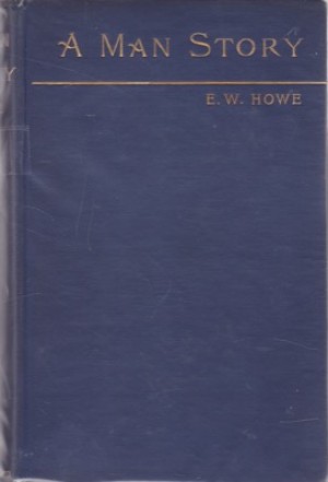 A Man Story by: E. W. Howe