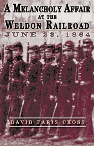 A Melancholy Affair at the Weldon Railroad: The Vermont Brigade, June 23, 1864 by: Cross, David Faris