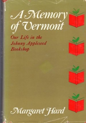 A Memory Of Vermont: Our Life in the Johnny Appleseed Bookshop 1930-1965 (SIGNED COPY)by: Margaret Hard