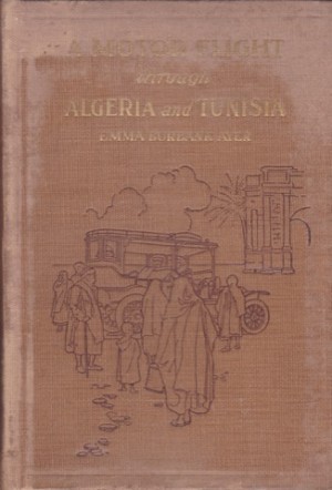 A Motor Flight Through Algeria and Tunisia by: Ayer, Emma Burbank 