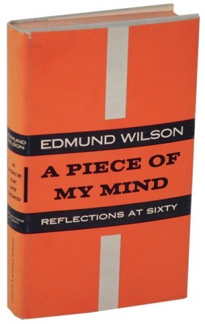A Piece of My Mind; Reflections at Sixty by: Wilson, Edmund