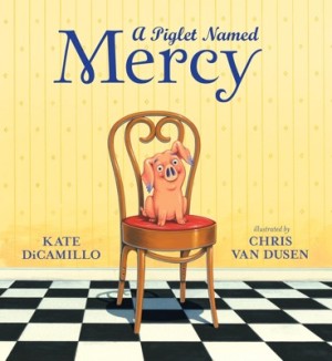 A Piglet Named Mercyby: Kate DiCamillo / Chris Van Dusen (Illustrator) 