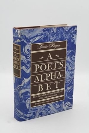 A Poet's Alphabet: Reflection on the Literary Art and Vocation by: Bogan, Louise
