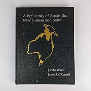 A Prehistory of Australia, New Guinea and Sahulby: J. Peter White; James F. O'Connell
