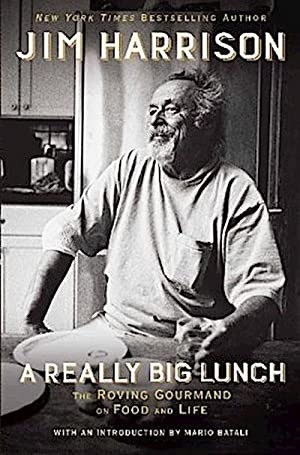 A Really Big Lunch: The Roving Gourmand on Food and Life by: Harrison, Jim