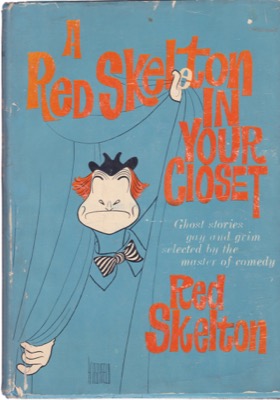 A Red Skeleton in Your Closet: Ghost stories gay and grim selected by the master of comedy by: Red Skelton/James Flora (Illust.)