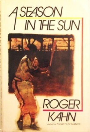 A Season in the Sunby: Roger Kahn