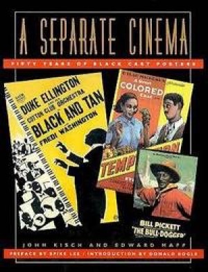 A Separate Cinema: Fifty Years of Black Cast Posters by: John Kisch; Edward Mapp