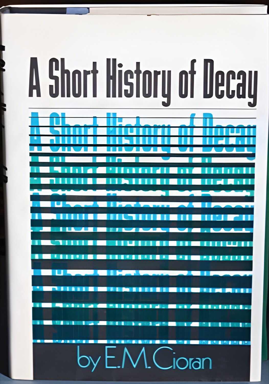 A Short History of Decay by: E. M. Cioran, Translated by Richard Howard