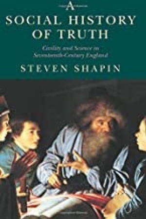 A Social History of Truth: Civility and Science in Seventeenth-Century Englandby: Steven Shapin 