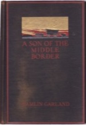 A Son of the Middle Border by: Garland, Hamlin 