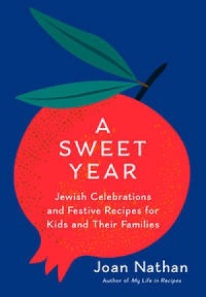 A Sweet Year: Jewish Celebrations and Festive Recipes for Kids and Their Familiesby: Nathan, Joan