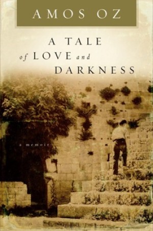 A Tale Of Love And Darkness by: Amos Oz