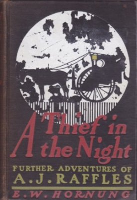 A Thief in the Night :Further Adventures of A. J. Raffles Cricketer and Cracksman by: Horning, E. W. 