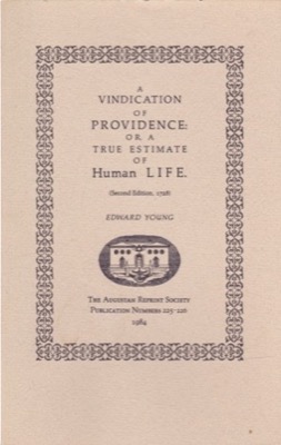 A Vindication of Providence Or a True Estimate of Human Life (Second Edition 1728) The Augustan Reprint Society Publication Number 225- 226 by: Edward Young 