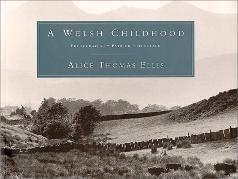 A Welsh Childhood (SIGNED COPY)by: Alice Thomas Ellis /Patrick Sutherland (Photographer) 