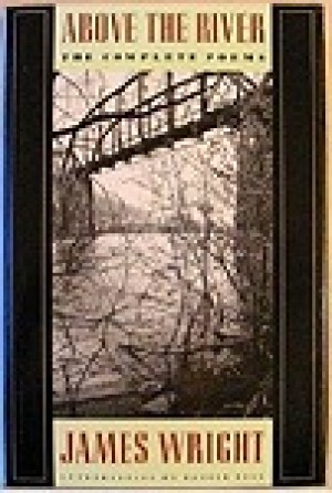 Above the River: The Complete Poemsby: Wright, James