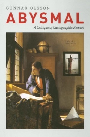 Abysmal: A Critique of Cartographic Reasonby: Gunnar Olsson
