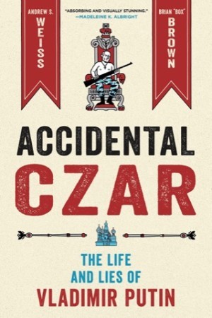 Accidental Czar: The Life and Lies of Vladimir Putinby: Andrew S. Weiss / Box Brown (artist)