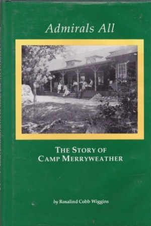Admirals All: The Story of Camp Merryweatherby: Rosalind Cobb Wiggins 