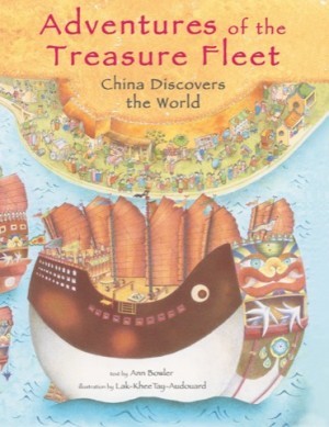 Adventures of the Treasure Fleet: China Discovers the World by: Bowler, Ann Martin; illustrations by Lak-Khee Tay-Audouard,