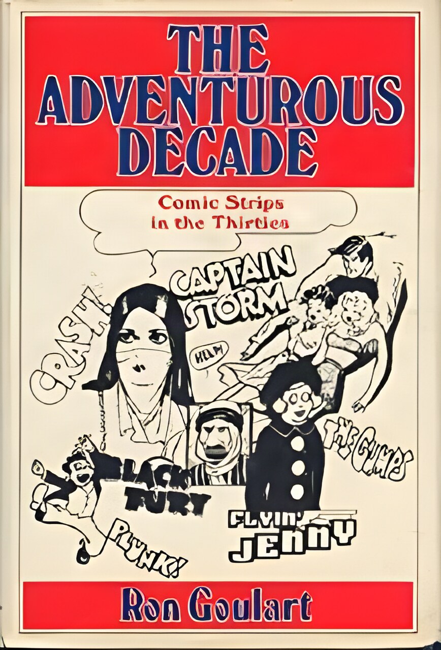 Adventurous Decade, The: Comic Strips in the Thirties (SIGNED COPY)by: Goulart, Ron