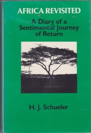 Africa Revisited: A Diary of a Sentimental Journey of Returnby: SCHUELER, H. J.