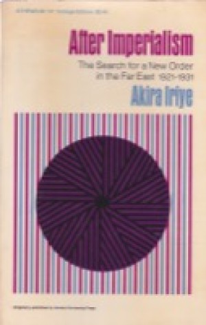 After Imperialism: The Search for a New Order in the Far East, 1921-1931 by: Iriye, Akira