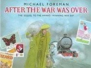 After The War Was Over: The Sequel to the Award-winning War Boyby: Foreman, Michael 