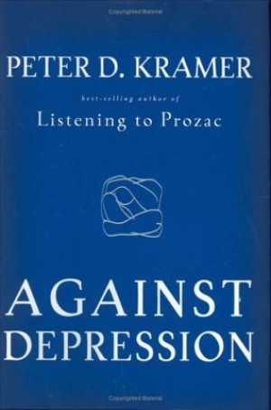 Against Depression by: Peter D. Kramer