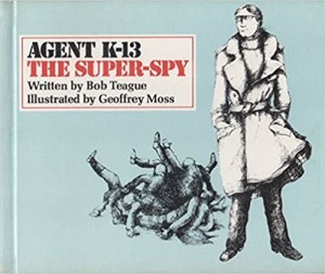 Agent K-13:  The Super-Spyby: Teague/Geoffrey Moss, Bob