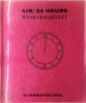 Air: 24 Hours Jennifer Bartlett by: Eisenberg, Deborah & Jennifer Bartlett