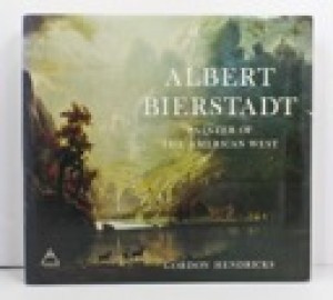 Albert Bierstadt: Painter of the American Westby: Hendricks, Gordon