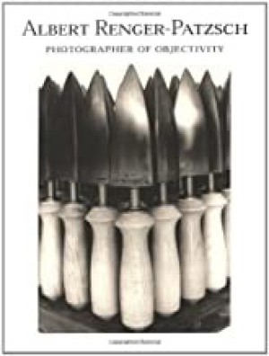 Albert Renger-Patszch: Photographer of Objectivityby: Ann Wilde and Jurgen Wilde