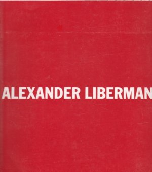 Alexander Liberman: Painting and Sculpture 1950-1970by: Alexander Liderman