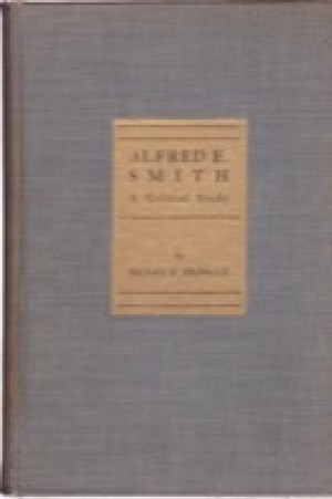 Alfred E. Smith: A Critical Study by: Henry F. Pringle