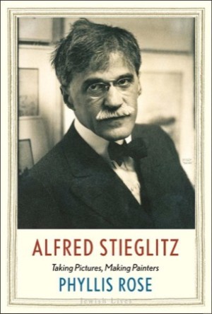 Alfred Stieglitz: Taking Pictures Making Painters by: Rose, Phyllis
