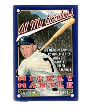 All My Octobers: My Memories of Twelve World Series When the Yankees Ruled Baseball by: Mantle, Mickey; Herskowitz, Mickey