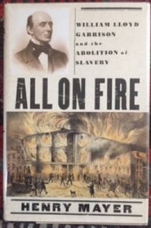 All On Fire: William Lloyd Garrison And The Abolition Of Slaveryby: Mayer, Henry