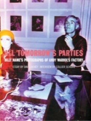 All Tomorrow's Parties. Billy Name's Photographs of Andy Warhol's Factory by: Hickey, Dave (Essay) and Schorr, Collier (Interview) 