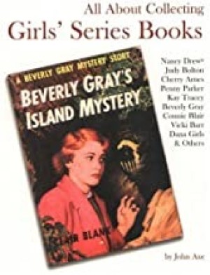 All about Collecting Girls' Series Books: Nancy Drew, Judy Bolton, Cherry Ames, Penny Parker, Kay Tracey, Beverly Gray, Connie Blair, Vicki Barr, Danaby: Axe, John