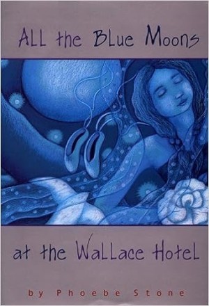 All the Blue Moons at the Wallace Hotel (SIGNED COPY)by: Phoebe Stone 