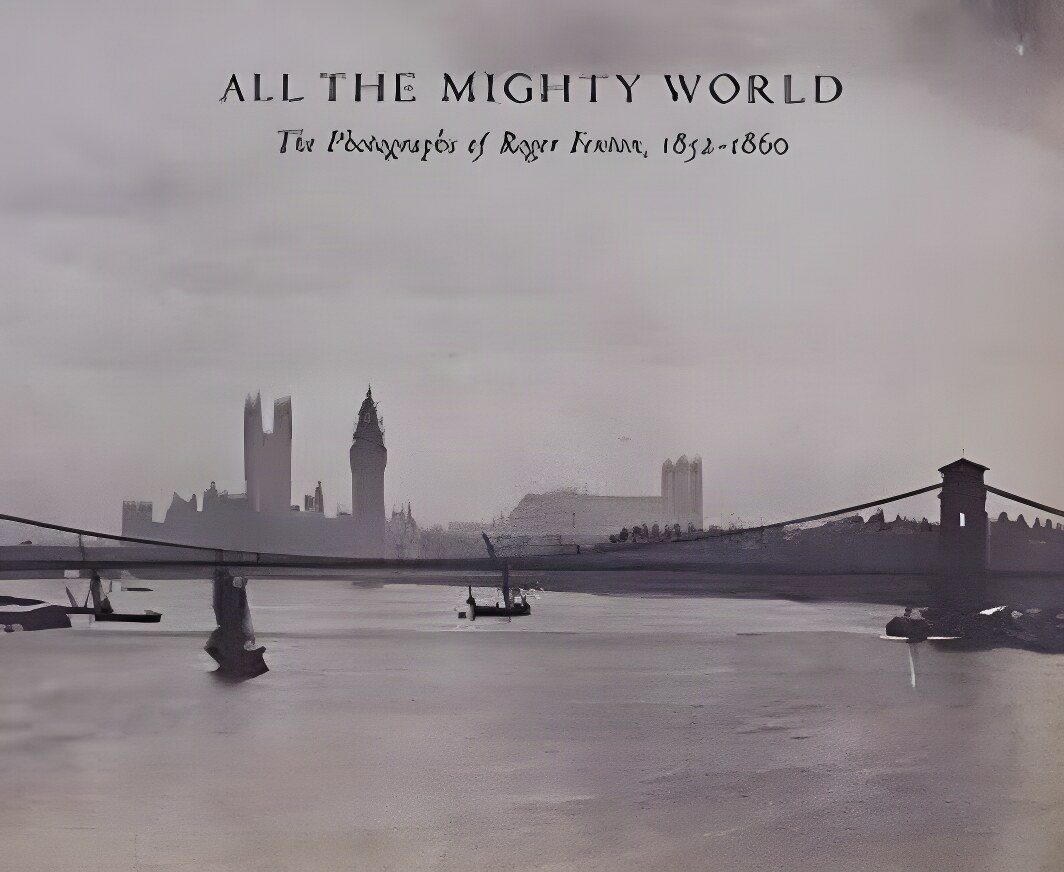 All the Mighty World: The Photographs of Roger Fenton, 1852 1860 (Metropolitan Museum of Art Series)by: Gordon Baldwin , Malcolm Daniel, et al.