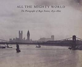 All the Mighty World: The Photographs of Roger Fenton, 1852 1860 (Metropolitan Museum of Art Series)by: Gordon Baldwin , Malcolm Daniel, et al.